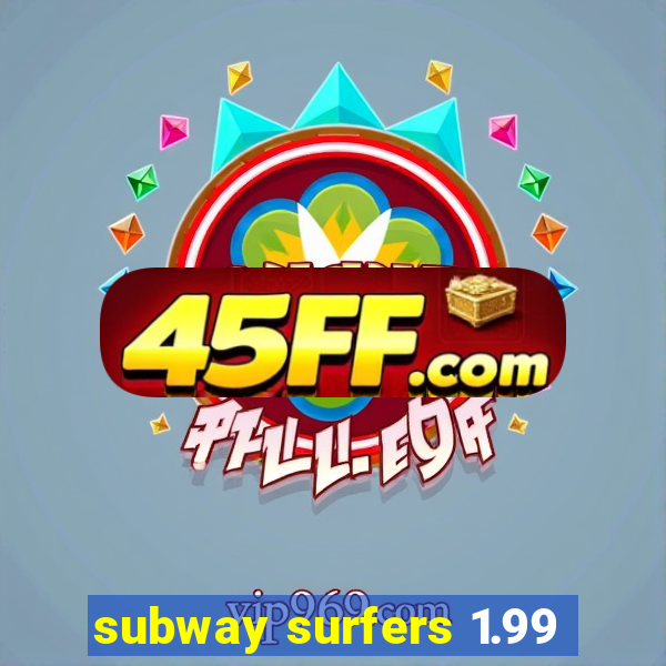 subway surfers 1.99